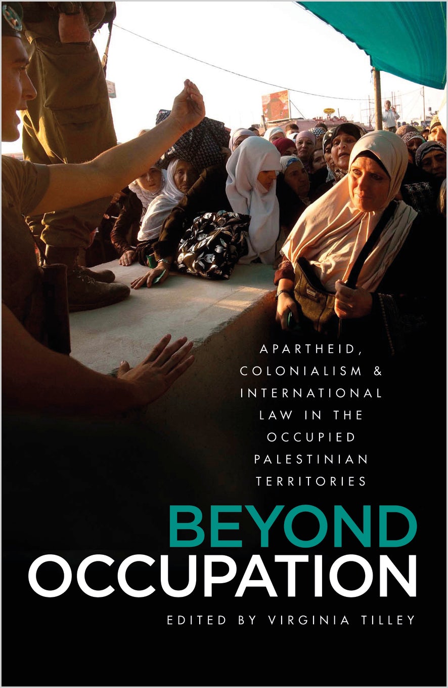 Beyond Occupation Apartheid, Colonialism and International Law in the Occupied Palestinian Territories