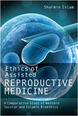 Ethics of Assisted Reproductive Medicine: A Comparative Study of Western Secular and Islamic Bioethics