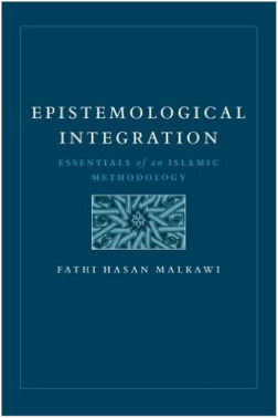 Epistemological Integration: Essentials of an Islamic Methodology