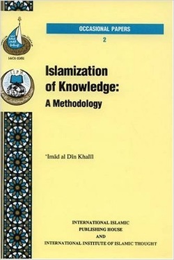 The Islamization of Knowledge: Yesterday and Today  (Occasional Paper)