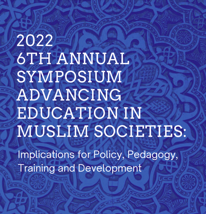 2022 Annual AEMS SymposiumAdvancing Education in Muslim Societies: Implications for Policy, Pedagogy, Training, and Development