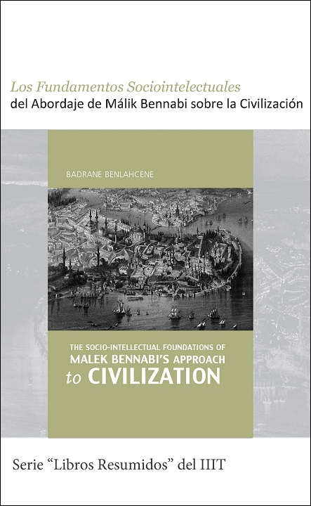 Spanish (Latin): Los Fundamentos Sociointelectuales del Abordaje de Málik Bennabi sobre la Civilización (Book-In-Brief: The Socio-Intellectual Foundations of Malek Bennabi’s Approach to Civilization)