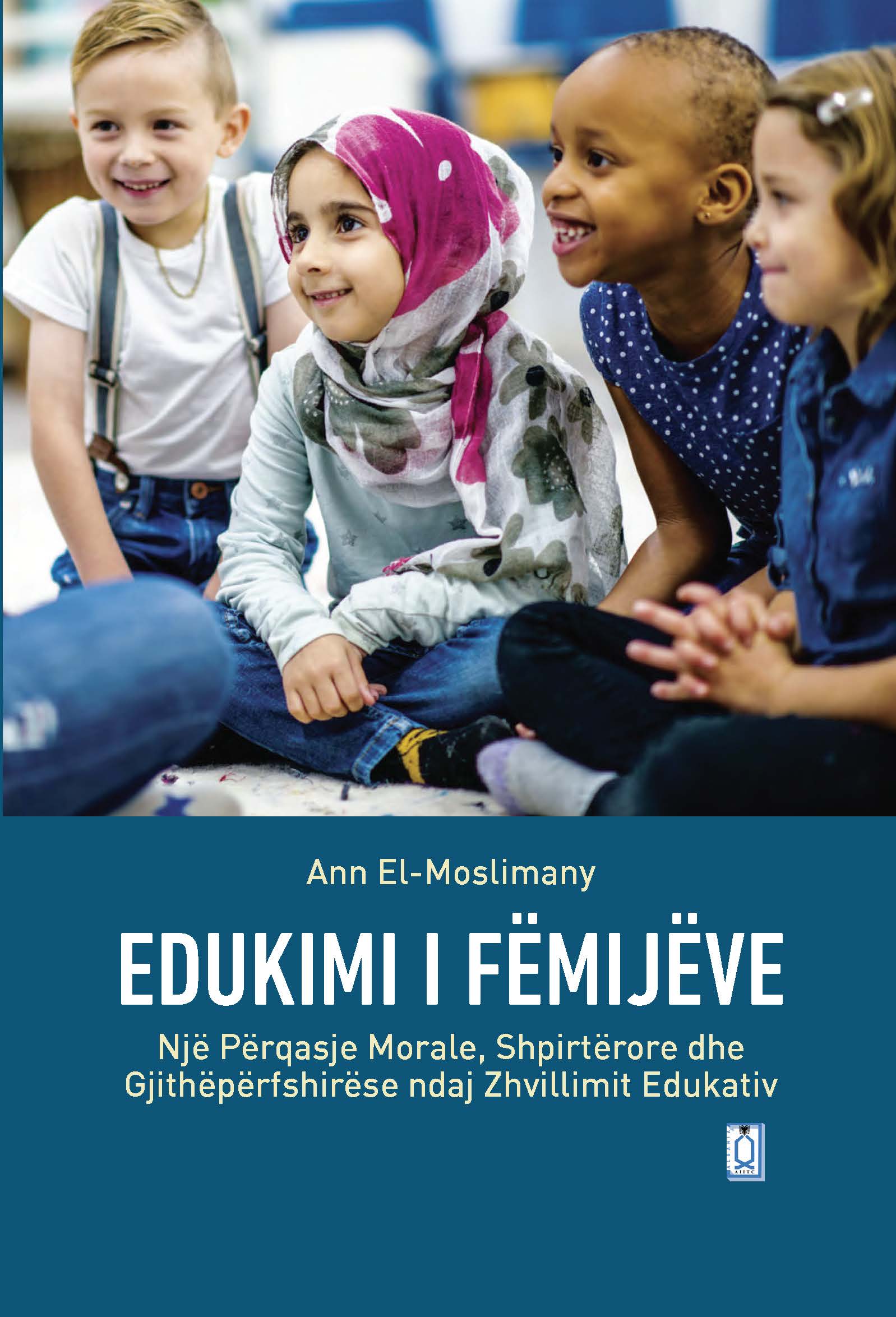 Albanian -Teaching children : A Moral, Spiritual and Holistic Approach to Educational Development Ann El-Moslimany