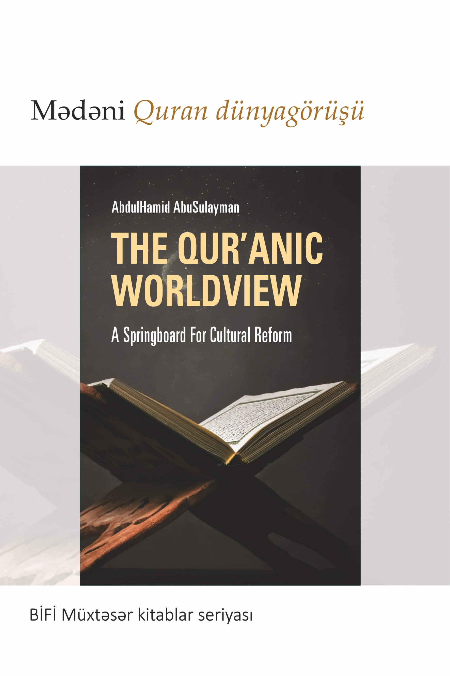 Azeri: BİFİ-nin yığcam nəşrlər silsiləsi: Mədəni Quran dünyagörüşü (Books-In-Brief: The Qur’anic Worldview: A Springboard for Cultural)
