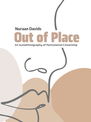 Book Discussion: Out of Place: An Autoethnography of Postcolonial Citizenship by Professor Nuraan Davids