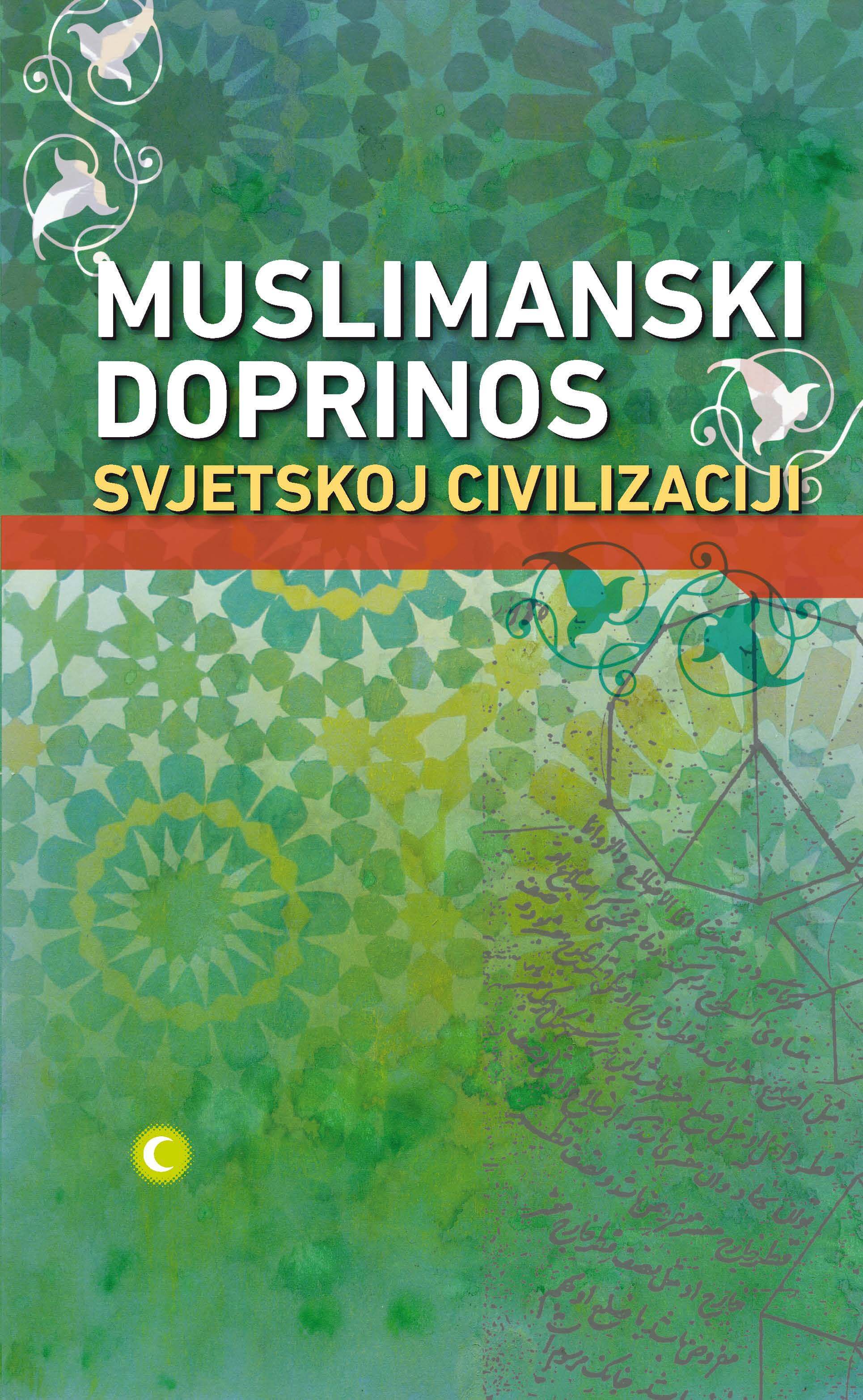 (Bosnian Language) Muslimanski doprinos svjetskoj civilizaciji (Muslim Contributions to World Civilization)