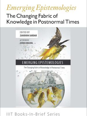 Books-In-Brief: Emerging Epistemologies: The Changing Fabric of Knowledge in Postnormal Times