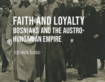 Faith and Loyalty : Bosniaks and the Austro-Hungarian Empire