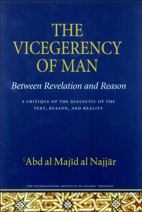 The Vicegerency of Man: Between Revelation and Reason a Critique of the Dialectic of the Text, Reason, and Reality