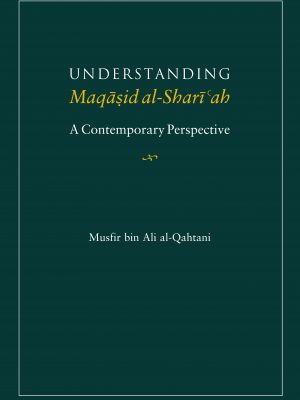 Understanding Maqasid al-Shari’ah: A Contemporary Perspective