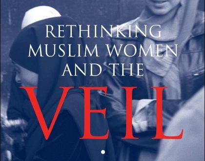 Rethinking Muslim Women and the Veil: Challenging Historical & Modern Stereotypes