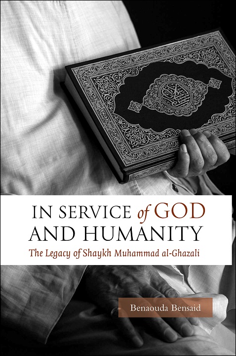 In Service of God and Humanity: The Legacy of Shaykh Muhammad al-Ghazali