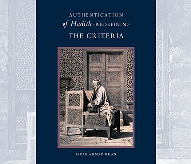 Authentication of Hadith: Redefining the Criteria