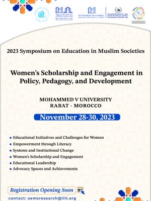 2023 Symposium on Education in Muslim Societies: Women’s Scholarship and Engagement in Policy, Pedagogy, and Development