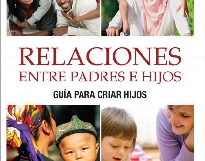 Spanish (Latin America): Relaciones Entre Padres E Hijos: Guía Para Criar Hijos (Parent-Child Relations: A Guide to Raising Children)