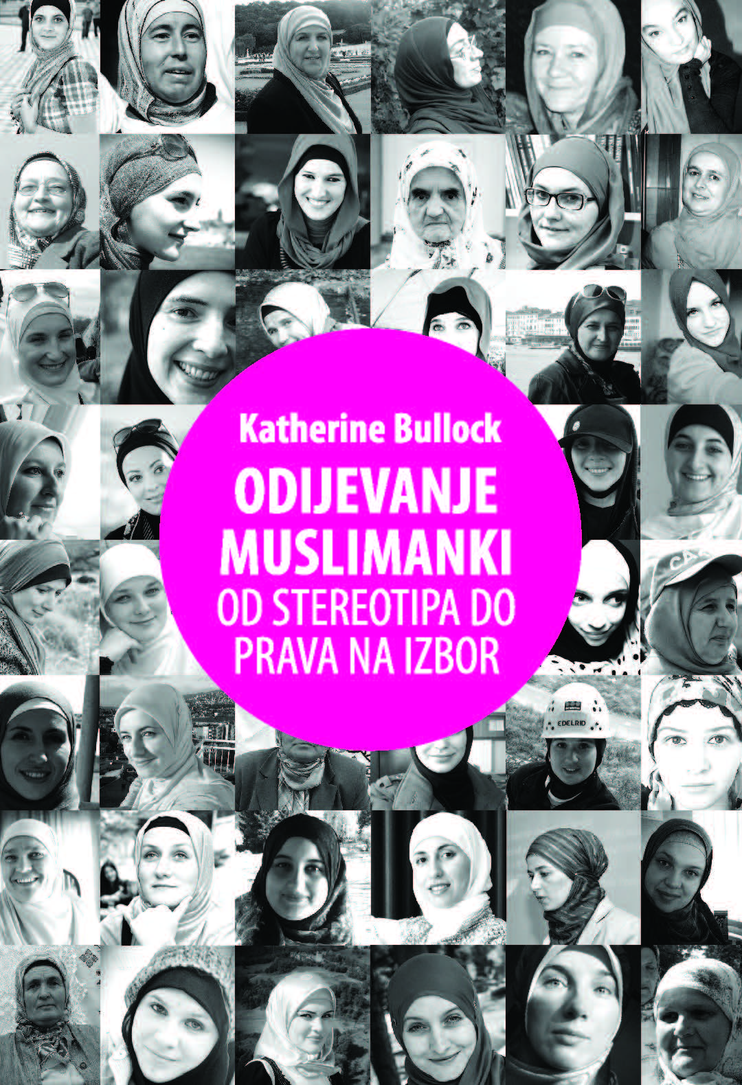 (Bosnian Language) ODIJEVANJE MUSLIMANKI OD STEREOTIPA DO PRAVA NA IZBOR (Rethinking Muslim Women and the Veil: Challenging Historical & Modern ‎Stereotypes)