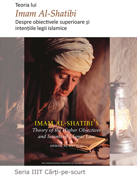 Imam Al-Shatibi's Theory of the Higher Objectives and Intents of Islamic Law - Romanian