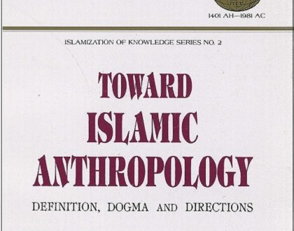 Toward Islamic Anthropology: Definition, Dogma, and Direction