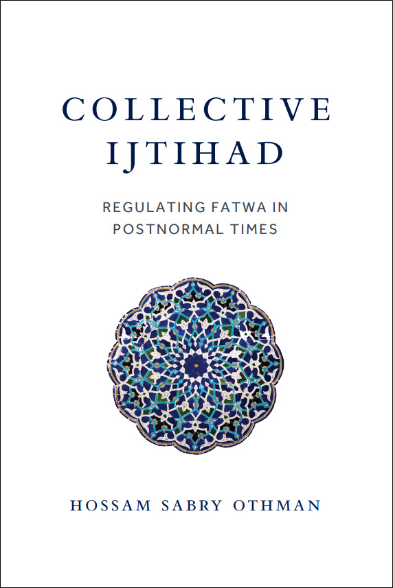 Collective Ijtihad: Regulating Fatwa in Postnormal Times