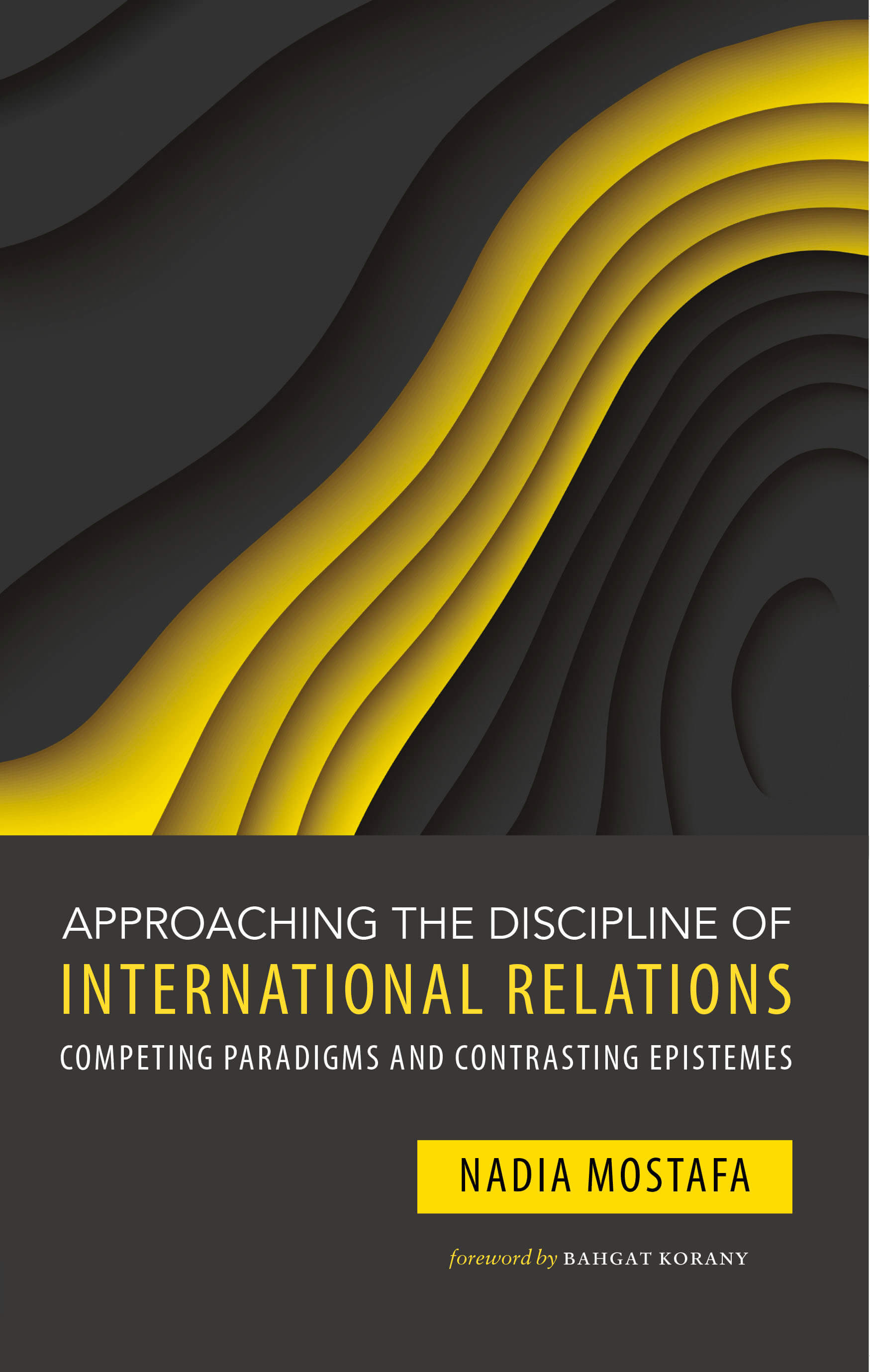 Approaching the Discipline of INTERNATIONAL RELATIONS  Competing Paradigms and Contrasting Epistemes