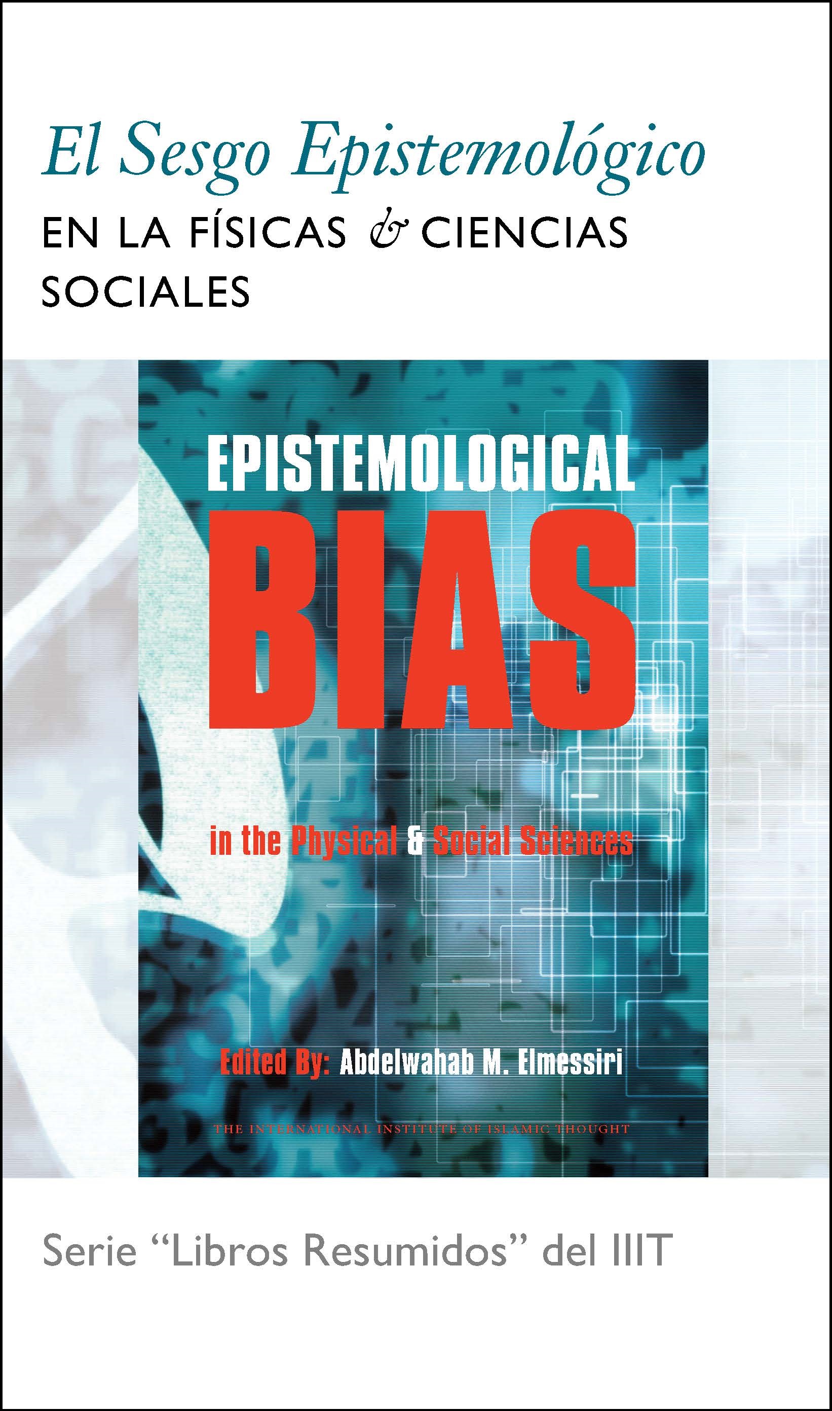 Spanish: El Sesgo Epistemológico en la Física y las Ciencias Sociales (Book-in-Brief: Epistemological Bias in the Physical & Social Sciences)