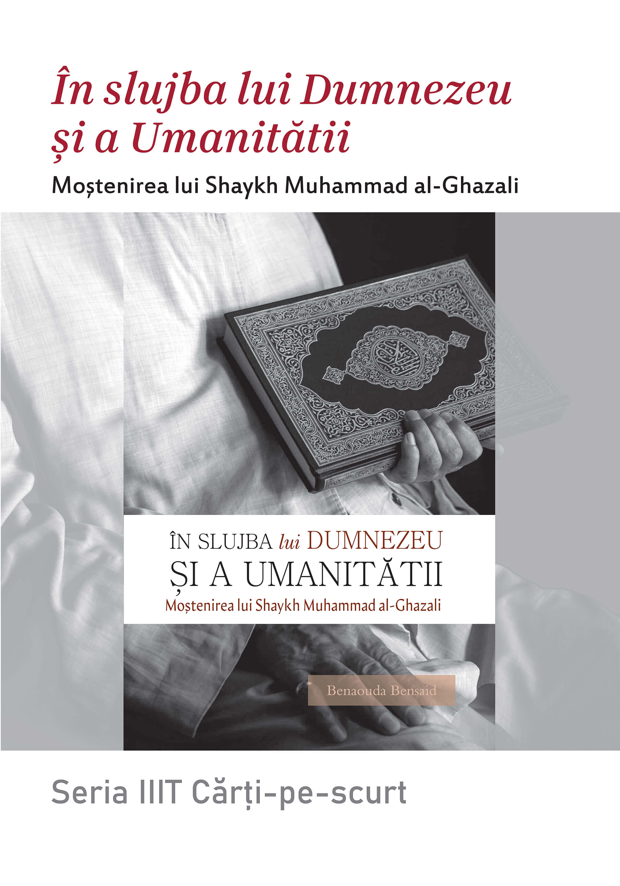 Romanian: Seria Cărți-pe-scurt: În slujba lui Dumnezeu și a umanității: Moștenirea lui Shaykh Muhammad al-Ghazali (Book In Brief: In Service of God and Humanity: The Legacy of Shaykh Muhammad al-Ghazali)