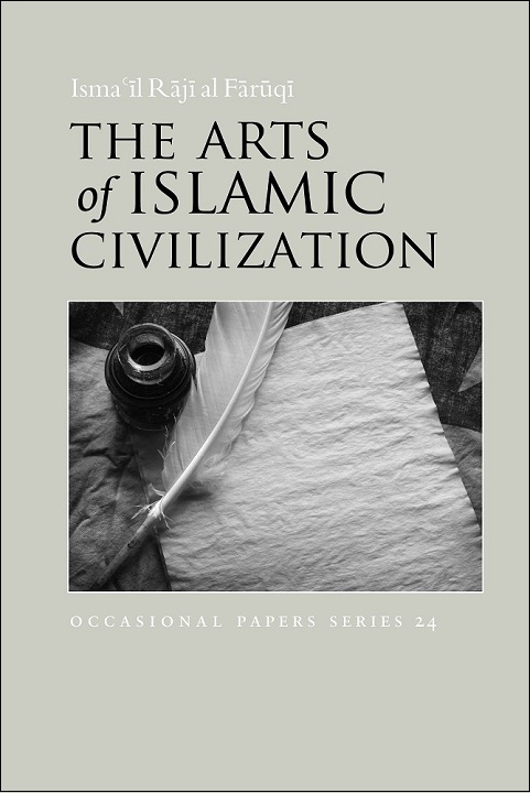 The Arts of Islamic Civilization (Occasional Paper)