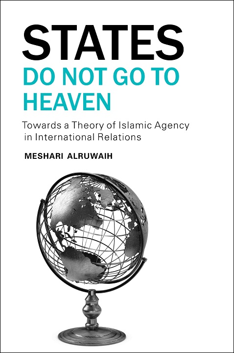 States Do Not Go to Heaven: Toward a Theory of Islamic ​Agency in International Relations