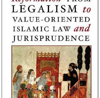 Toward Our Reformation - From Legalism to Value-Oriented Islamic Law and Jurisprudence